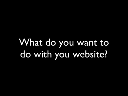 What do you want to do with your website?