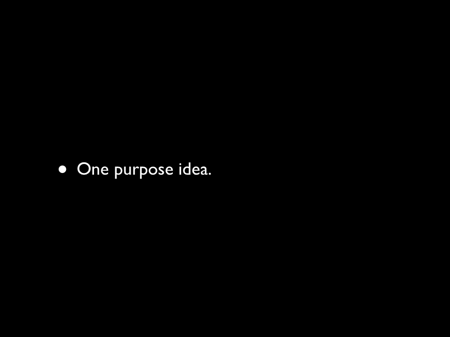 One purpose idea.